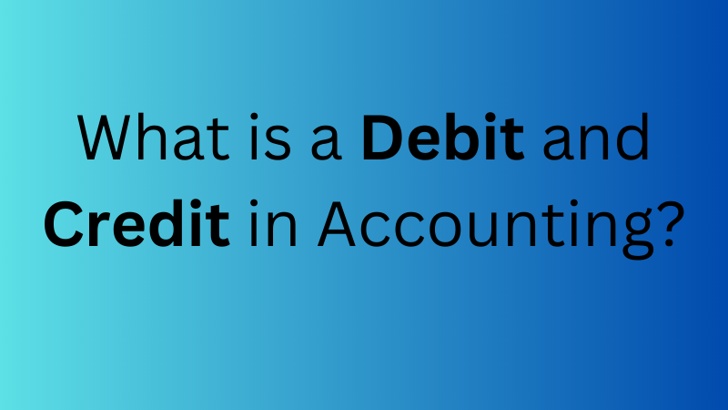 What is a Debit and Credit in Accounting