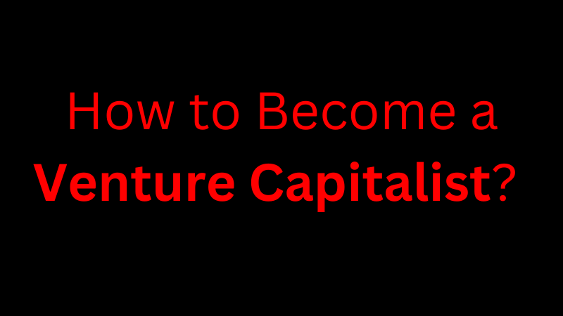 How to Become a Venture Capitalist