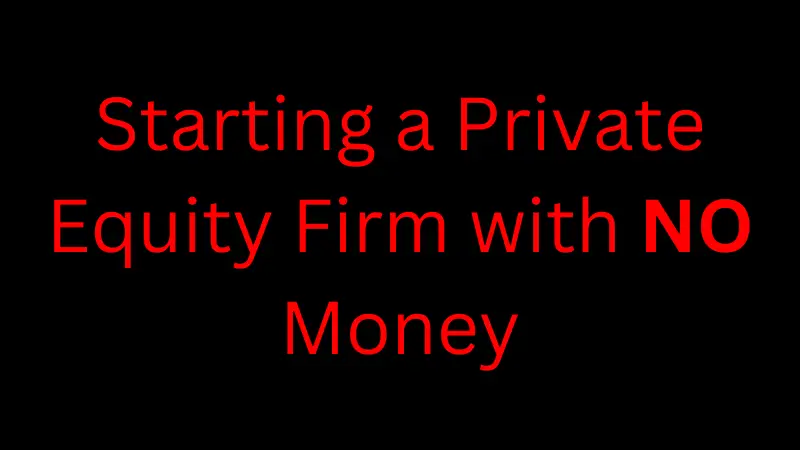 Start a Private Equity Firm with No Money