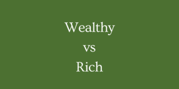 Wealthy vs Rich